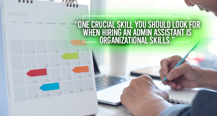 One crucial skill you should look for when hiring an admin assistant is organizational skills