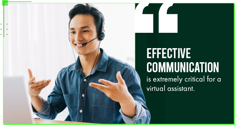 Effective communication is extremely critical for a virtual assistant.