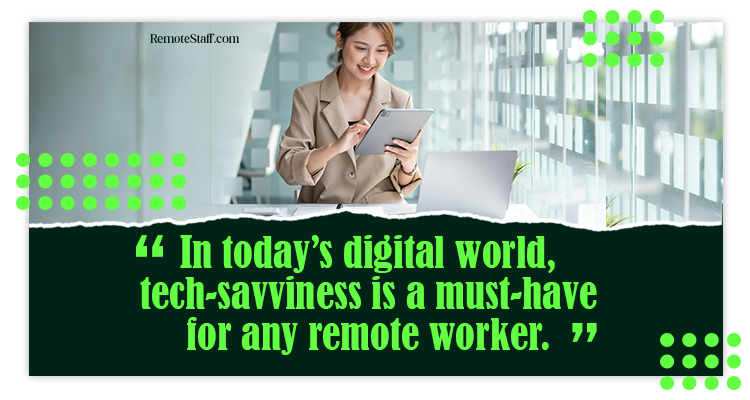 In today’s digital world, tech-savviness is a must-have for any remote worker