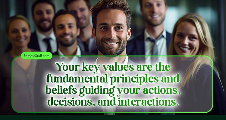 Your key values are the fundamental principles and beliefs guiding your actions, decisions, and interactions